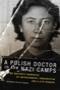 Image of A Polish Doctor in the Nazi Camps: My Mother's Memories of Imprisonment, Immigration, and a Life Remade

