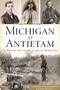 Image of Michigan at Antietam: The Wolverine State's Sacrifice on America's Bloodiest Day
