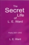 Image of The Secret Life of L. E. Ward : poetry 2001-2002