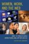 Image of Women, work, and the Web : how the Web creates entrepreneurial opportunities