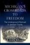 Image of Michigan's Crossroads to Freedom: The Underground Railroad in Jackson County