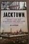 Image of Jacktown: History And Hard Times At Michigan's First State Prison