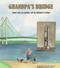 Image of Grandpa's Bridge : about a boy, his Grandpa, and the building of a bridge