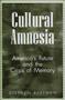 Image of Cultural amnesia : America's future and the crisis of memory