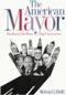 Image of The American Mayor: The Best and Worst Big City Leaders