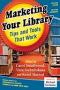 Image of Marketing Your Library: Tips and Tools That Work