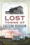 Image of Lost towns of Eastern Michigan 